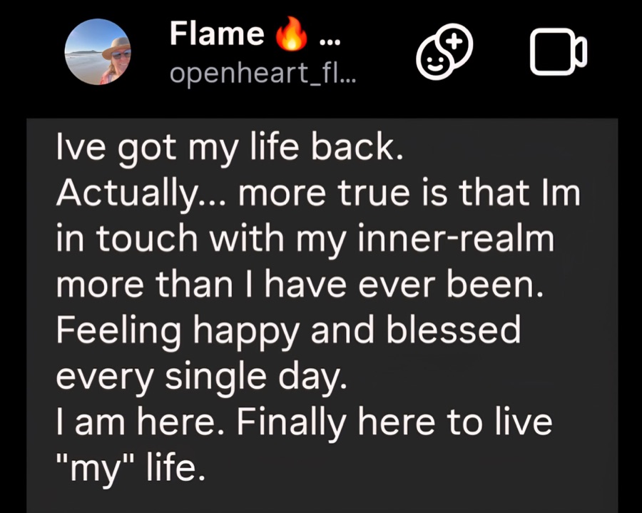 Message: I’ve got my life back. I’m in touch with my inner realm more than I have ever been. Finally here to live my life.